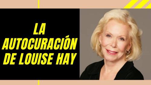 La Autocuración de Louise Hay (Parte 1) La Autocuración de Louise Hay (Parte 1)