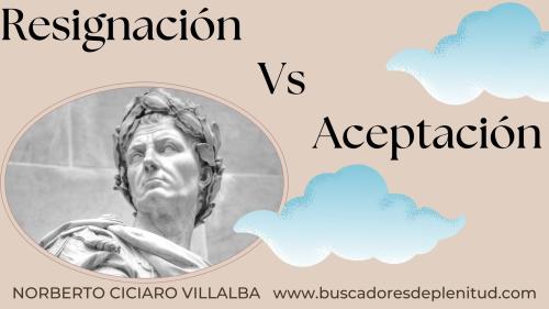 Resignación Vs Aceptación Resignación Vs Aceptación