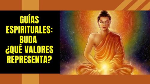 Guías Espirituales: Buda ¿Qué valores representa? Guías Espirituales: Buda ¿Qué valores representa?