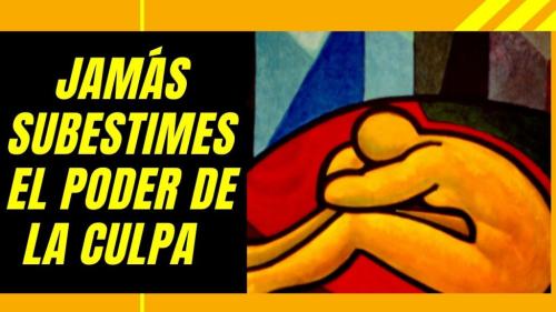 Jamás subestimes el poder de la culpa Jamás subestimes el poder de la culpa